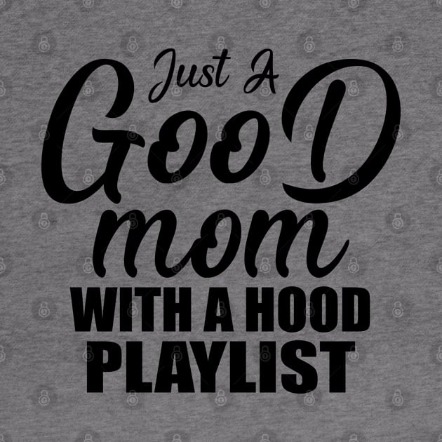 Just A Good Mom With A Hood Playlist Gift Mother's Day by Teeartspace